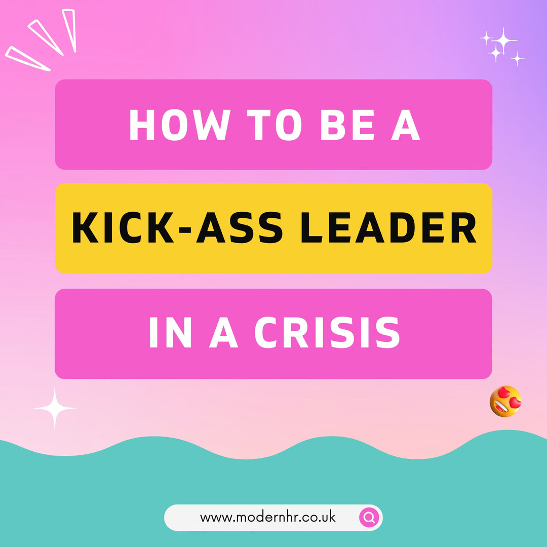 How to be a Kick-Ass Leader in a Crisis - Modern HR