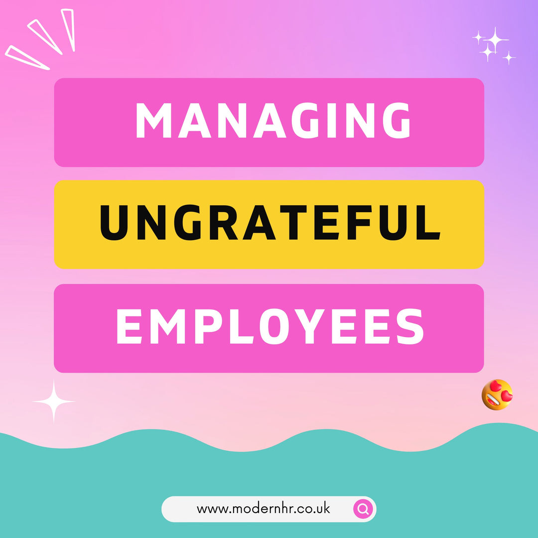 How to manage ungrateful employees - Modern HR