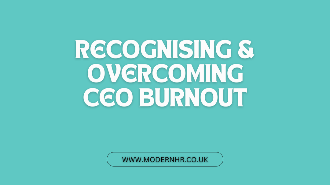 Recognising and Overcoming CEO Burnout - Modern HR